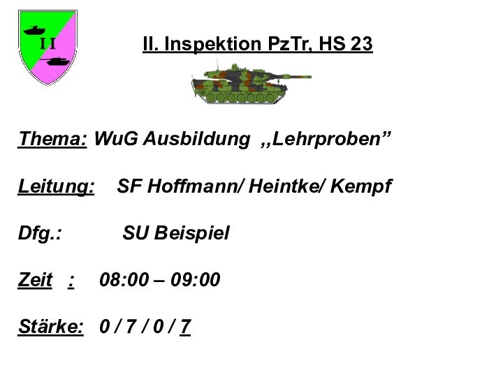 II. Inspektion PzTr, HS 23 Thema:	WuG Ausbildung ,,Lehrproben”		Leitung:  SF Hoffmann/ Heintke/