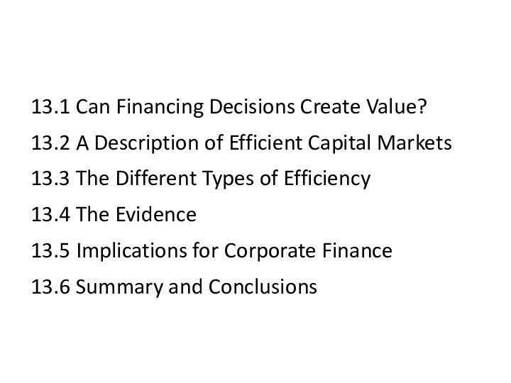 13.1 Can Financing Decisions Create Value?13.2 A Description of Efficient Capital Markets13.3