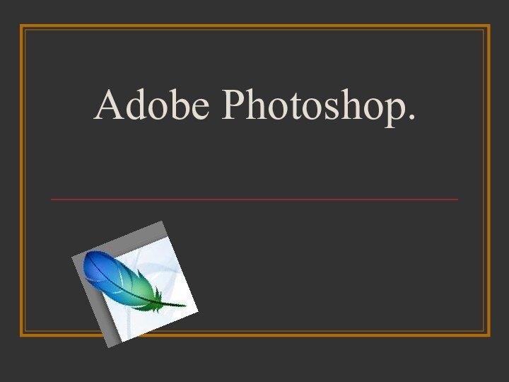 Adobe Photoshop.