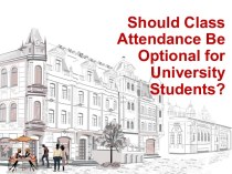 Should Class Attendance Be Optional for University Students