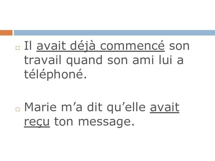 Il avait déjà commencé son travail quand son ami lui a téléphoné. Marie m’a dit qu’elle avait reçu ton message.