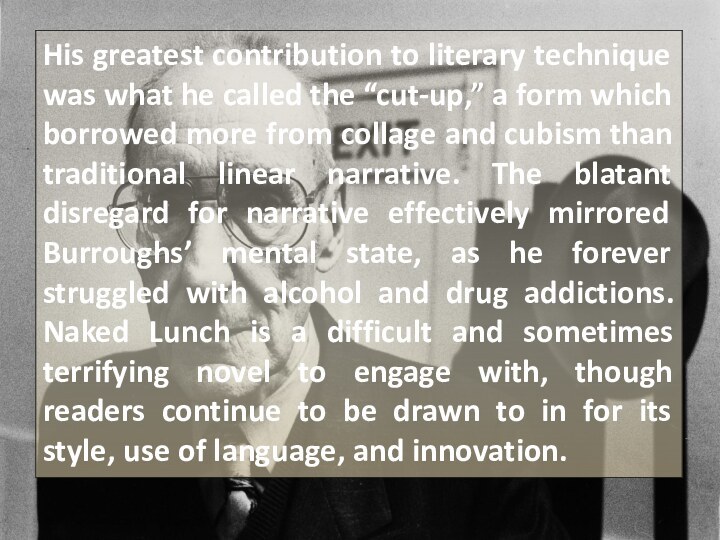 His greatest contribution to literary technique was what he called the “cut-up,”