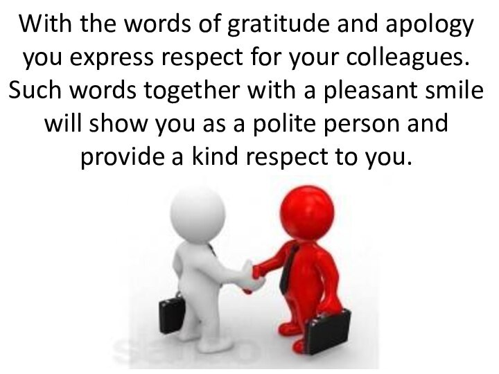 With the words of gratitude and apology you express respect for your