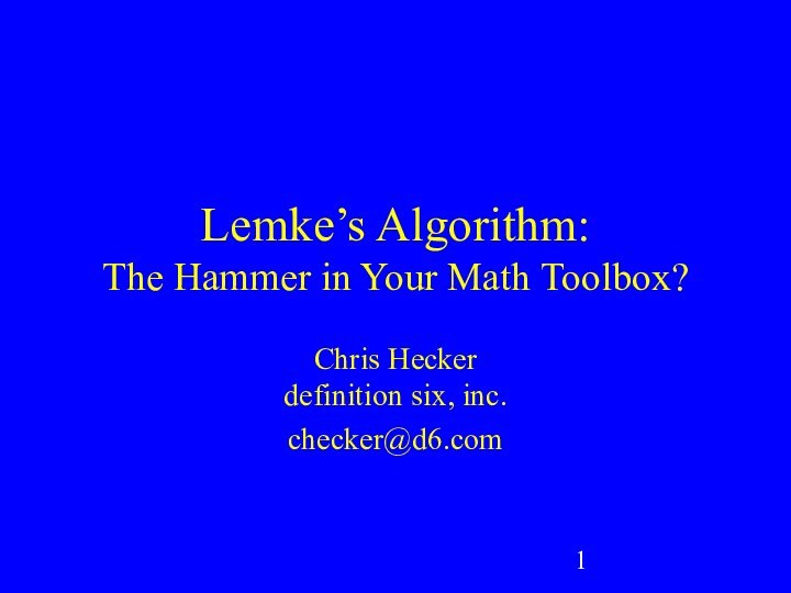 Lemke’s Algorithm: The Hammer in Your Math Toolbox?Chris Hecker definition six, inc.checker@d6.com