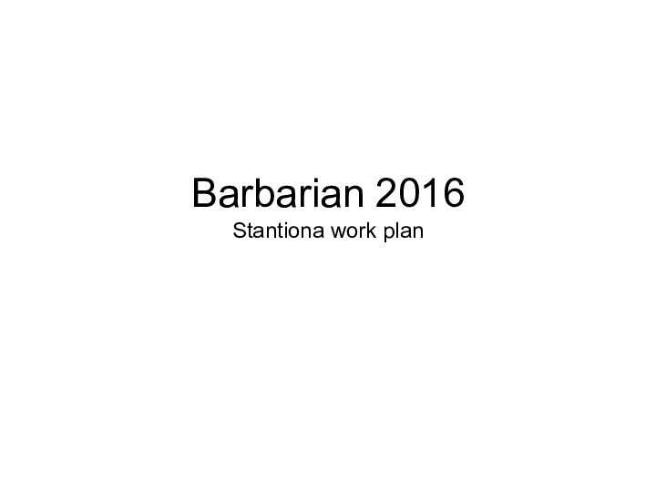 Barbarian 2016  Stantiona work plan