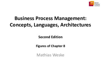 Business process management. concepts, languages, architectures. (Chapter 8)