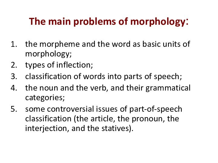 The main problems of morphology:the morpheme and the word as basic units
