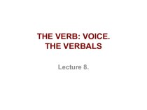 The verb: voice. The verbals
