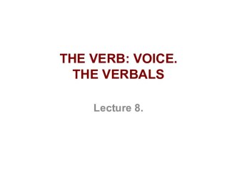 The verb: voice. The verbals