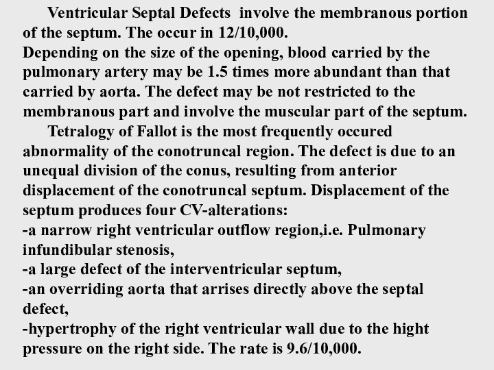 Ventricular Septal Defects involve the membranous portion of the septum. The occur