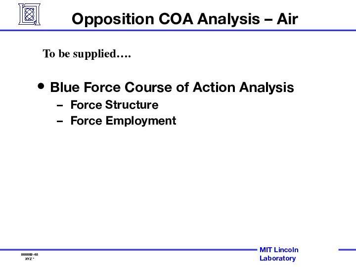 Opposition COA Analysis – AirBlue Force Course of Action AnalysisForce StructureForce EmploymentTo be supplied….