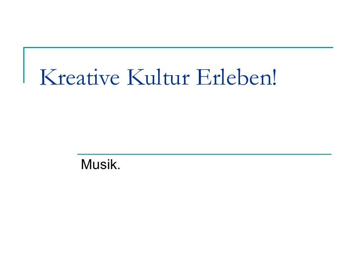 Kreative Kultur Erleben!Musik.