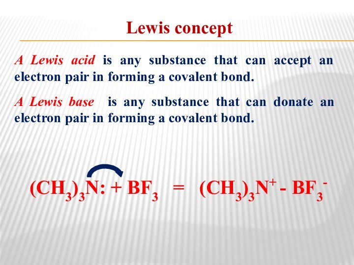 Lewis conceptA Lewis acid is any substance that can accept an electron