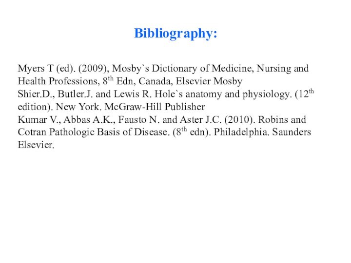 Bibliography:Myers T (ed). (2009), Mosby`s Dictionary of Medicine, Nursing and Health Professions,