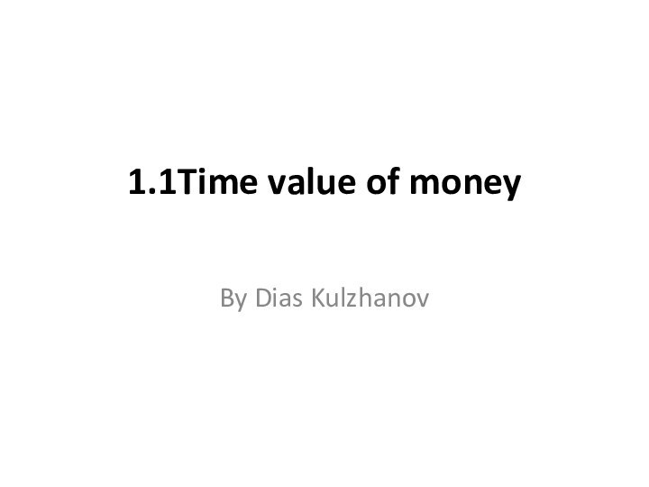 1.1Time value of money By Dias Kulzhanov