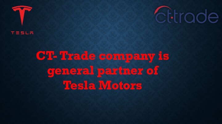 CT- Trade company is general partner of Tesla Motors