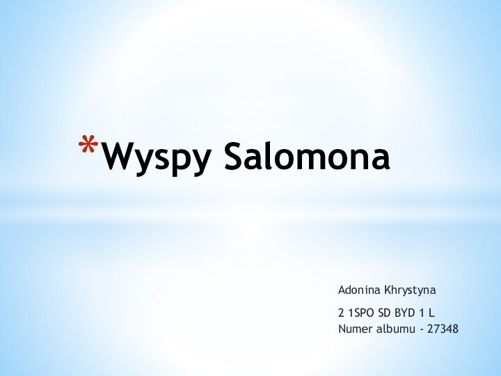 Adonina Khrystyna   2 1SPO SD BYD 1 LNumer albumu - 27348 Wyspy Salomona