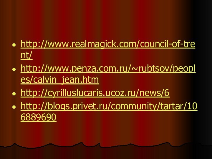 http://www.realmagick.com/council-of-trent/http://www.penza.com.ru/~rubtsov/peoples/calvin_jean.htmhttp://cyrilluslucaris.ucoz.ru/news/6http://blogs.privet.ru/community/tartar/106889690