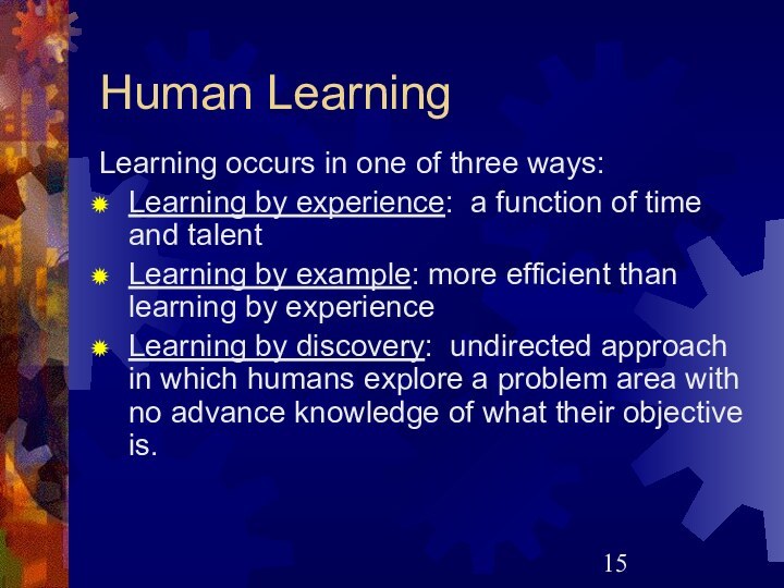 Human LearningLearning occurs in one of three ways:Learning by experience: a function