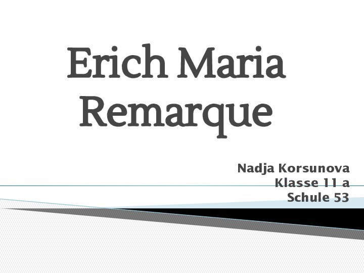 Erich Maria RemarqueNadja Korsunova Klasse 11 aSchule 53