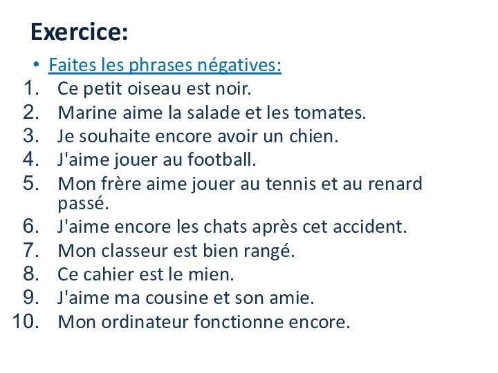 Exercice:Faites les phrases négatives:Ce petit oiseau est noir. Marine aime la salade