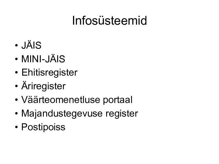 InfosüsteemidJÄISMINI-JÄISEhitisregisterÄriregisterVäärteomenetluse portaalMajandustegevuse registerPostipoiss