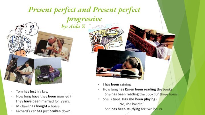 Present perfect and Present perfect progressive by: Aida YerbolatovaTom has lost his