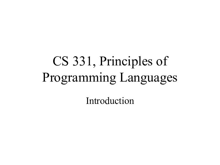 CS 331, Principles of Programming LanguagesIntroduction