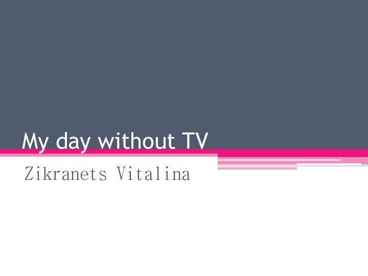 My day without TVZikranets Vitalina