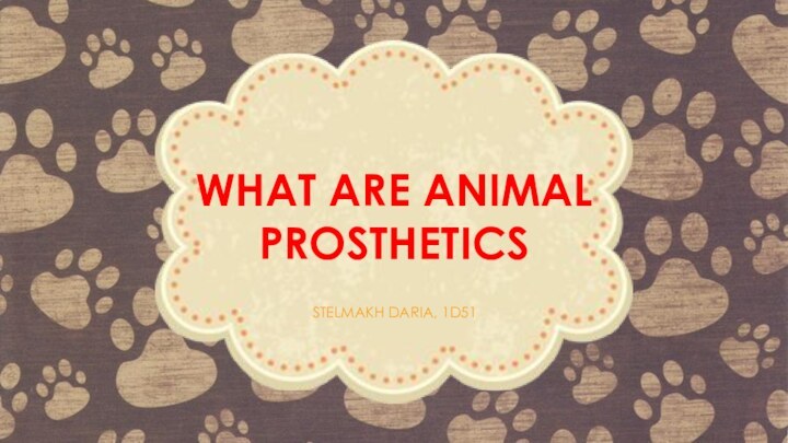 WHAT ARE ANIMAL PROSTHETICSSTELMAKH DARIA, 1D51