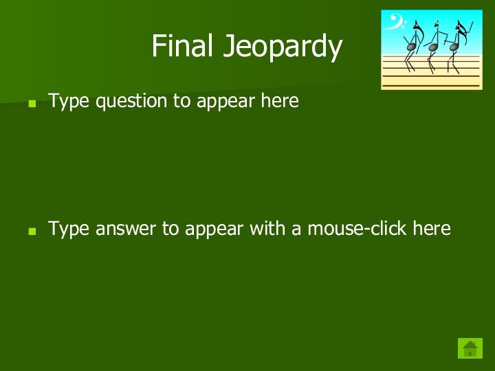 Final JeopardyType question to appear hereType answer to appear with a mouse-click here