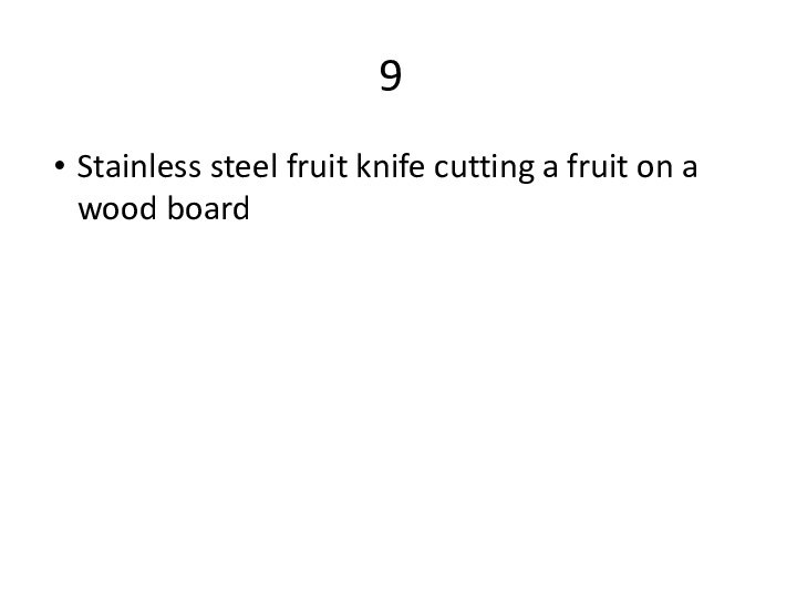 9	Stainless steel fruit knife cutting a fruit on a wood board