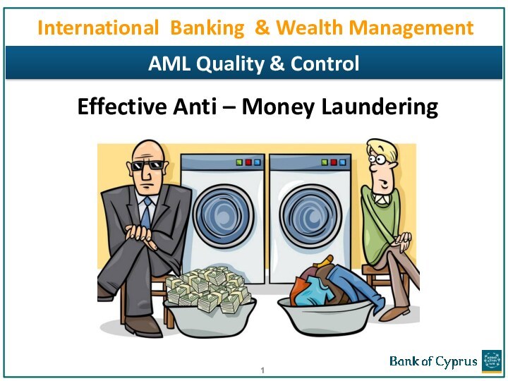 Effective Anti – Money LaunderingApril - May 2014International Banking & Wealth Management AML Quality & Control