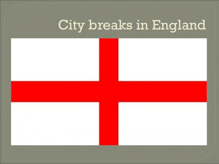 City breaks in England