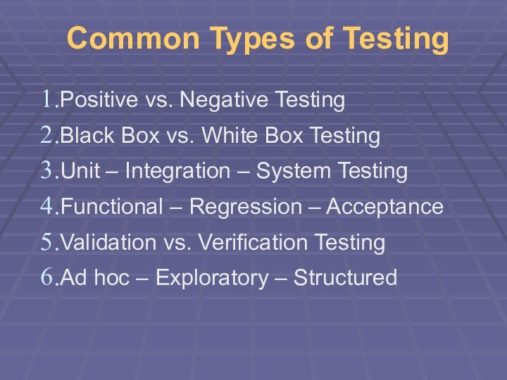 Common Types of Testing Positive vs. Negative TestingBlack Box vs. White Box