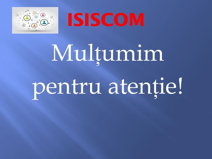 ISISCOMMulțumim pentru atenție!