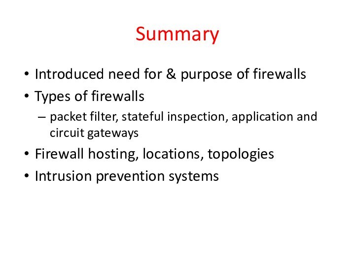 SummaryIntroduced need for & purpose of firewallsTypes of firewallspacket filter, stateful inspection,