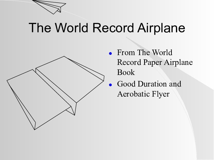 The World Record AirplaneFrom The World Record Paper Airplane BookGood Duration and Aerobatic Flyer