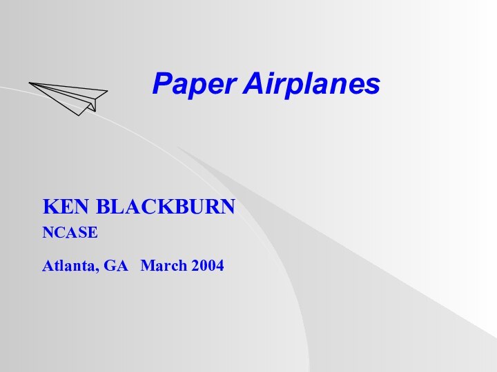 Paper AirplanesKEN BLACKBURNNCASEAtlanta, GA  March 2004