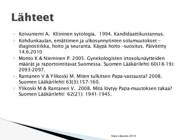 Koivuniemi A. Kliininen sytologia. 1994. Kandidaattikustannus.Kohdunkaulan, emättimen ja ulkosynnytinten solumuutokset – diagnostiikka,