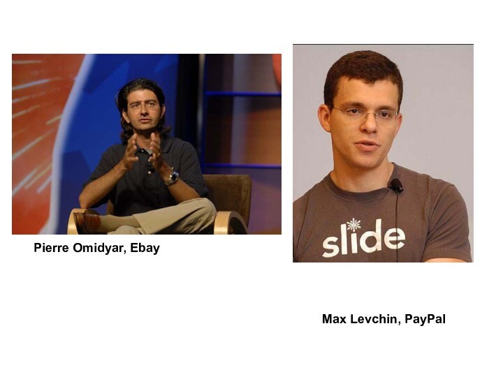 Pierre Omidyar, EbayMax Levchin, PayPal