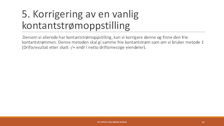 5. Korrigering av en vanlig kontantstrømoppstillingDersom vi allerede har kontantstrømoppstilling, kan vi