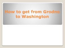How to get from Grodno to Washington