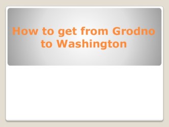 How to get from Grodno to Washington