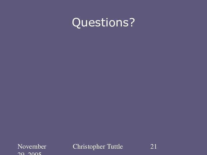 November 29, 2005Christopher TuttleQuestions?