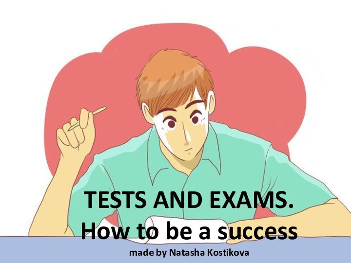 TESTS AND EXAMS.  How to be a success made by Natasha Kostikova