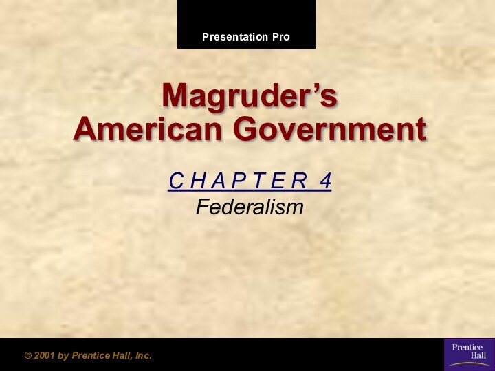 © 2001 by Prentice Hall, Inc.Magruder’s American GovernmentC H A P T E R 4 Federalism