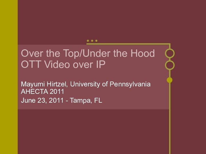 Over the Top/Under the Hood OTT Video over IPMayumi Hirtzel, University of