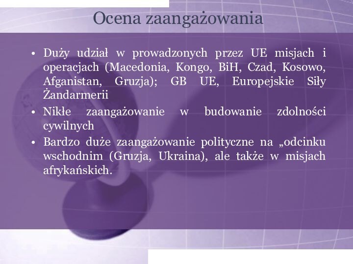 Ocena zaangażowaniaDuży udział w prowadzonych przez UE misjach i operacjach (Macedonia, Kongo,