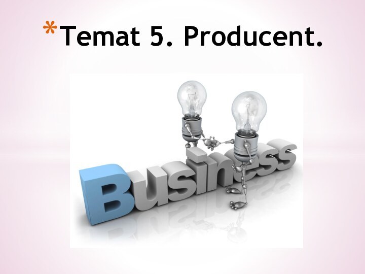 Temat 5. Producent.